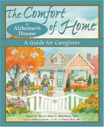 Comfort of Home of Alzheimer’s Disease: A Guide for Care Givers, Maria M. Meyer