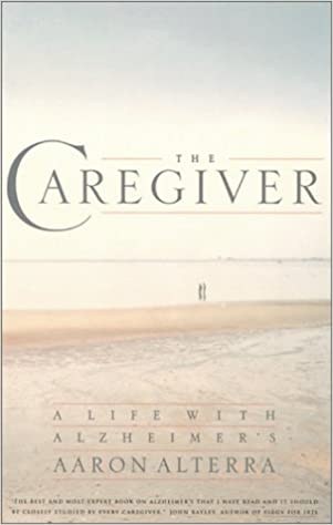 The Caregiver: A Life with Alzheimer’s, Aaron Alterra